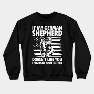 If German Shepherd Doesn't Like You I Probably Won't Either Crewneck Sweatshirt